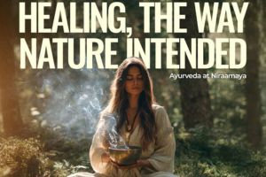 Healing, The Way Nature Intended: Discover Ayurveda at Niraamaya